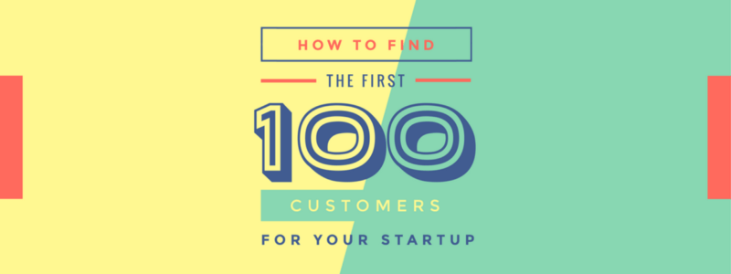 How to Win Your First 100 Customers for Your Startup