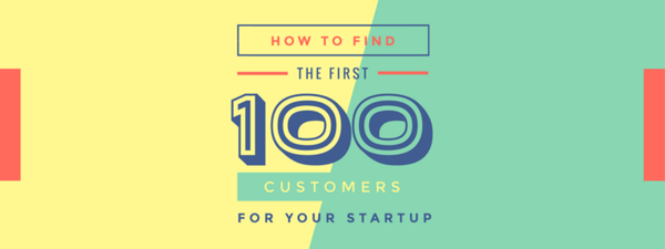 How to Win Your First 100 Customers for Your Startup